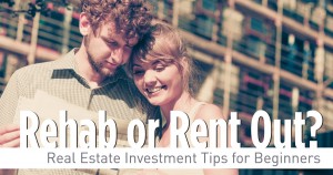 Rehab or Rent Out?