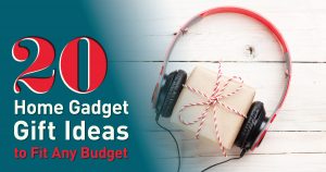 20 Home Gadget Gift Ideas to Fit Any Budget Header