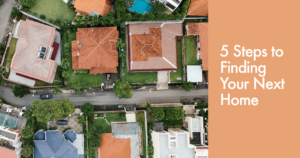 5 Steps to finding your next home